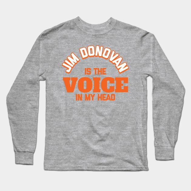 Jim Donovan is the Voice in My Head Long Sleeve T-Shirt by mbloomstine